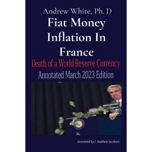 Fiat Money Inflation In France - by  Andrew D White (Paperback) - 1 of 1