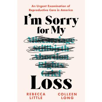 I'm Sorry for My Loss - by  Rebecca Little & Colleen Long (Hardcover)