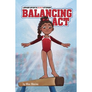 Balancing ACT - (Lerner Sports Stories) by  Max Marino (Paperback) - 1 of 1