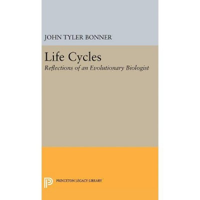 Life Cycles - (Princeton Legacy Library) by  John Tyler Bonner (Hardcover)