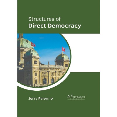Structures of Direct Democracy - by  Jerry Palermo (Hardcover)
