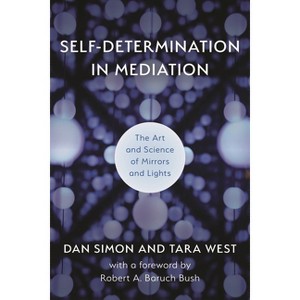 Self-Determination in Mediation - (Acr Practitioner's Guide) by  Dan Simon & Tara West (Paperback) - 1 of 1
