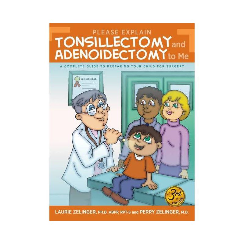 Please Explain Tonsillectomy & Adenoidectomy To Me - 3rd Edition by  Laurie Zelinger & Perry Zelinger (Paperback), 1 of 2
