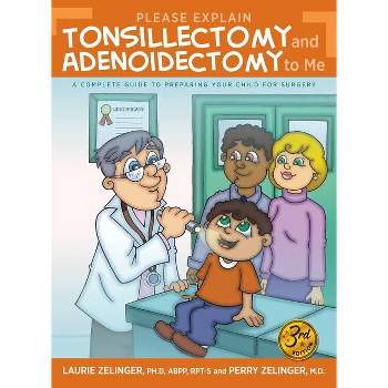 Please Explain Tonsillectomy & Adenoidectomy To Me - 3rd Edition by  Laurie Zelinger & Perry Zelinger (Paperback)