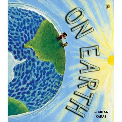 On Earth - by  G Brian Karas (Paperback)