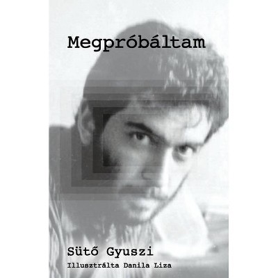 Megpróbáltam (I Tried) - by  Gyuszi Süt&#337 (Paperback)