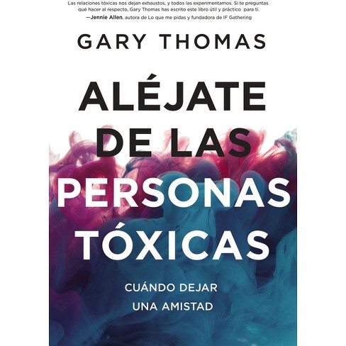 Aléjate De Las Personas Tóxicas - By Gary Thomas (paperback) : Target