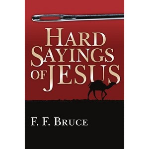 Hard Sayings of Jesus - by  F F Bruce (Paperback) - 1 of 1
