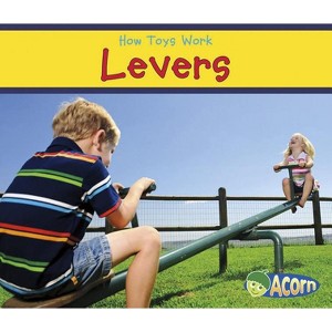 Levers - (How Toys Work) by  Sian Smith (Paperback) - 1 of 1
