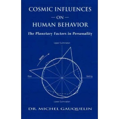 Cosmic Influences on Human Behavior - (Planetary Factors in Personality) 3rd Edition by  Michel Gauquelin (Paperback)