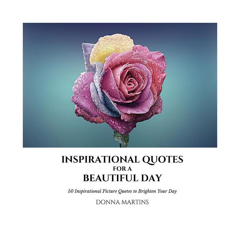 Inspirational Quotes for a Beautiful Day - (Daily Motivation) by  Donna Martins (Paperback), 1 of 2