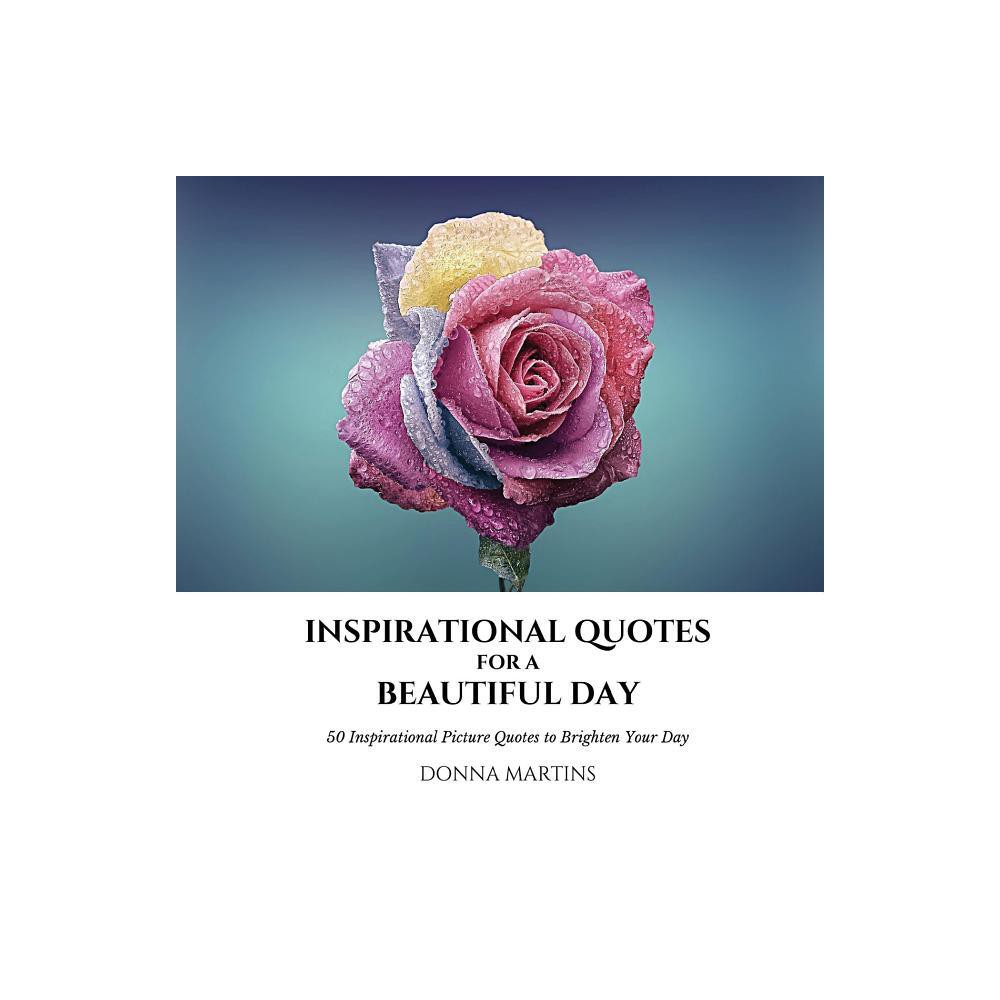 Inspirational Quotes for a Beautiful Day - (Daily Motivation) by Donna Martins (Paperback)