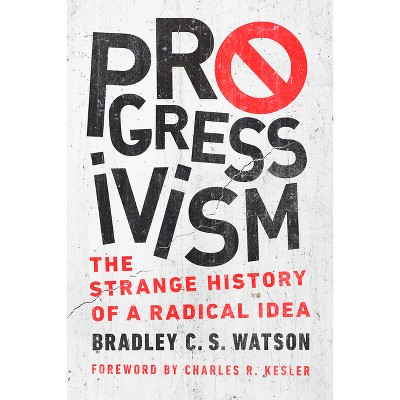 Progressivism - by Bradley C S Watson