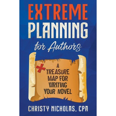 Extreme Planning for Authors - by  Christy Nicholas (Paperback)