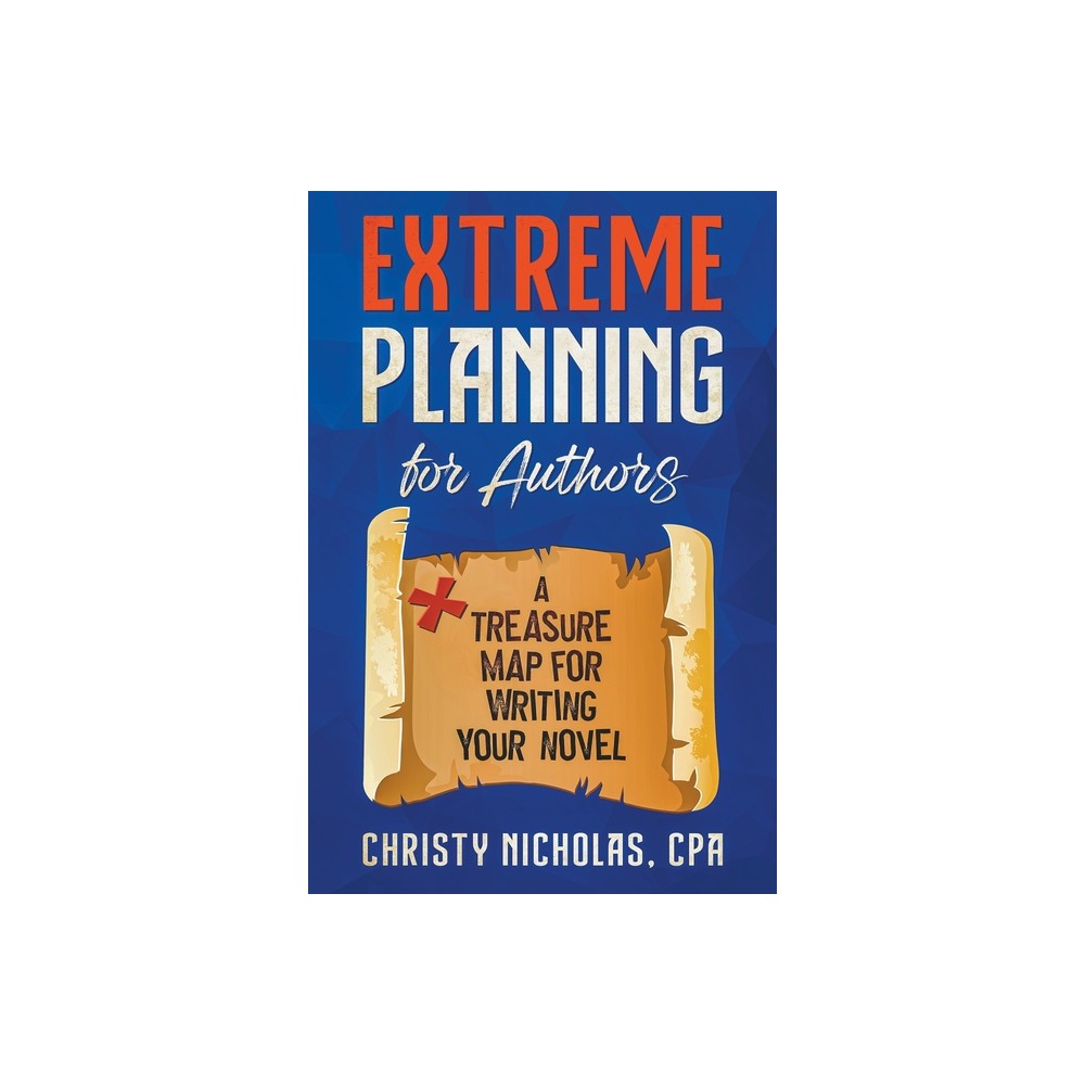 Extreme Planning for Authors - by Christy Nicholas (Paperback)