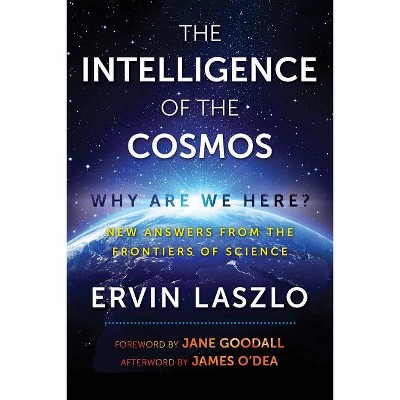 The Intelligence of the Cosmos - by  Ervin Laszlo (Paperback)