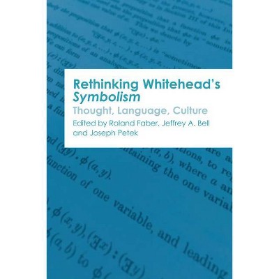 Rethinking Whitehead's Symbolism - by  Roland Faber & Jeffrey a Bell & Joseph Petek (Paperback)