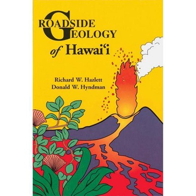 Roadside Geology of Hawaii - by  Richard W Hazlett & Donald W Hyndman (Paperback)