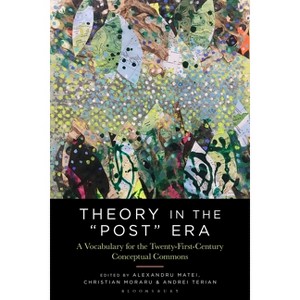 Theory in the Post Era - by  Christian Moraru & Andrei Terian & Alexandru Matei (Paperback) - 1 of 1