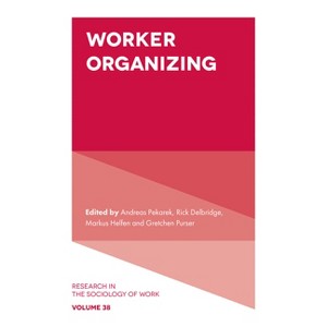 Worker Organizing - (Research in the Sociology of Work) by  Andreas Pekarek & Rick Delbridge & Markus Helfen & Gretchen Purser (Hardcover) - 1 of 1