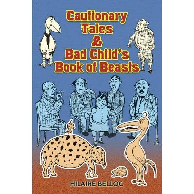 Cautionary Tales & Bad Child's Book of Beasts - (Dover Children's Classics) by  Hilaire Belloc (Paperback)