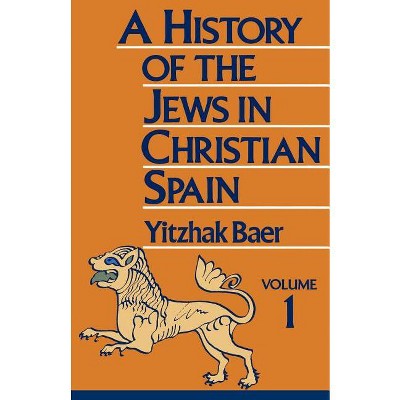 From the Age of Reconquest to the Fourteenth Century - (History of the Jews in Christian Spain) by  Yitzhak Baer (Paperback)