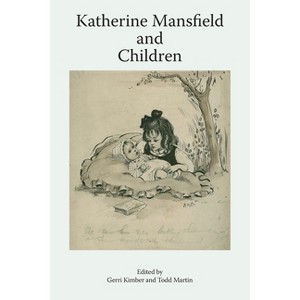 Katherine Mansfield and Children - (Katherine Mansfield Studies) by  Gerri Kimber & Todd Martin (Paperback) - 1 of 1