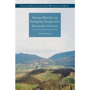 Styrian Witches in European Perspective - (Palgrave Historical Studies in Witchcraft and Magic) by  Mirjam Mencej (Hardcover) - 1 of 1