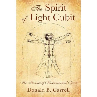 The Spirit of Light Cubit - by  Donald B Carroll (Paperback)