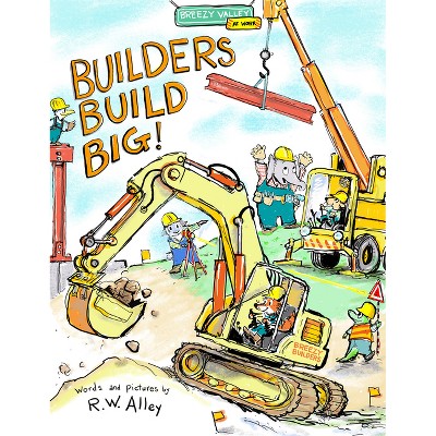 Construction Crews Build Big! - (Breezy Valley at Work) by  R W Alley (Hardcover)