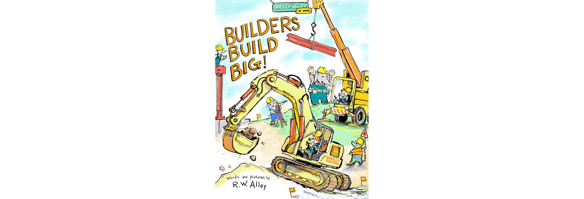 Construction Crews Build Big! - (Breezy Valley at Work) by  R W Alley (Hardcover)