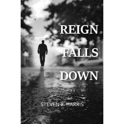 Reign Falls Down - by  Steven Harris (Paperback)