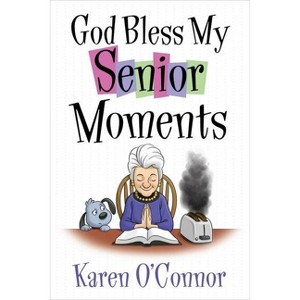 God Bless My Senior Moments - by  Karen O'Connor (Paperback) - 1 of 1