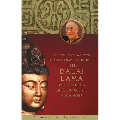 All You Ever Wanted to Know From His Holiness the Dalai Lama on Happiness, Life, Living, and Much More - (Paperback)