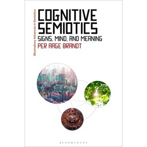 Cognitive Semiotics - (Bloomsbury Advances in Semiotics) by  Per Aage Brandt (Paperback) - 1 of 1