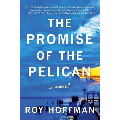 The Promise of the Pelican - by  Roy Hoffman (Hardcover)