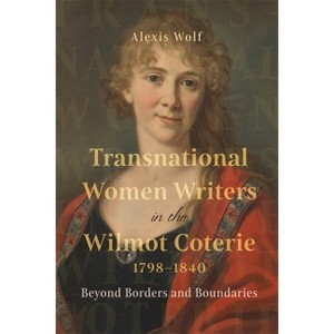 Transnational Women Writers in the Wilmot Coterie, 1798-1840 - by  Alexis Wolf (Hardcover) - 1 of 1