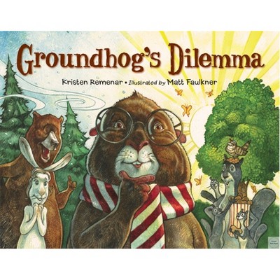 Groundhog's Dilemma - by  Kristen Remenar (Hardcover)