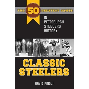 Classic Steelers - by  Finoli (Paperback) - 1 of 1