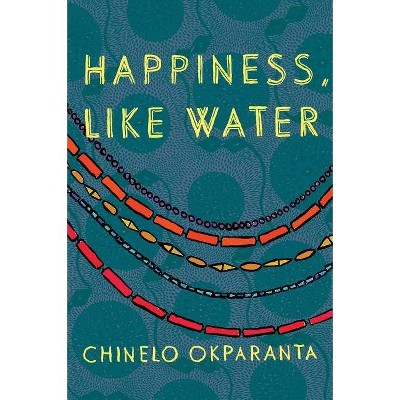 Happiness, Like Water - by  Chinelo Okparanta (Paperback)