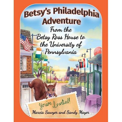 Betsy's Philadelphia Adventure - by  Sandy Mayer & Marcia Sawyer (Paperback)