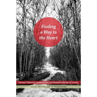 Finding a Way to the Heart - by Jarvis Brownlie & Valerie J Korinek