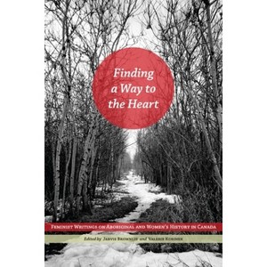 Finding a Way to the Heart - by Jarvis Brownlie & Valerie J Korinek - 1 of 1