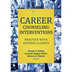 Career Counseling Interventions - by  Wendy K Killam & Suzanne Degges-White & Rebecca E Michel (Paperback) - 1 of 1