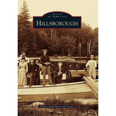 Hillsborough - (Images of America (Arcadia Publishing)) by  Hillsborough Historical Society (Paperback)