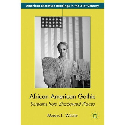 African American Gothic - (American Literature Readings in the 21st Century) by  M Wester (Hardcover)