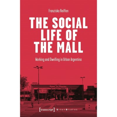 The Social Life of the Mall - (Urban Studies) by  Franziska Reiffen (Paperback)