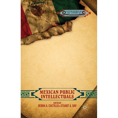 Mexican Public Intellectuals - (Literatures of the Americas) by  D Castillo & S Day (Paperback)
