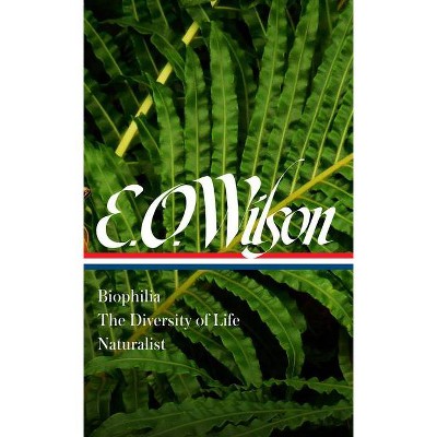 E. O. Wilson: Biophilia, the Diversity of Life, Naturalist (Loa #340) - by  Edward O Wilson (Hardcover)