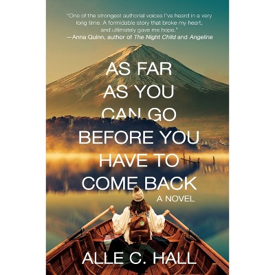 As Far as You Can Go Before You Have to Come Back - by  Alle C Hall (Paperback)